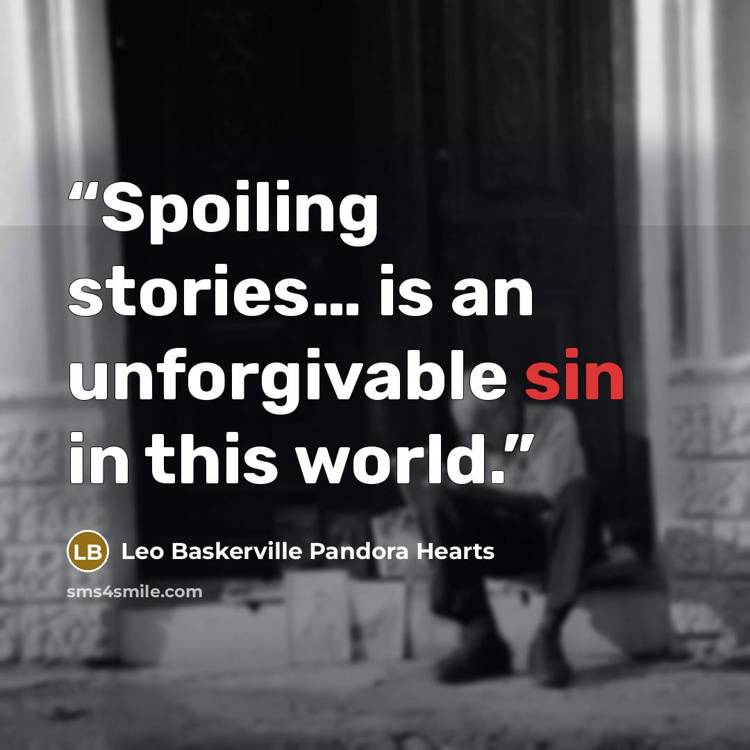 “Spoiling stories… is an unforgivable sin in this world.” quote by Leo Baskerville Pandora Hearts