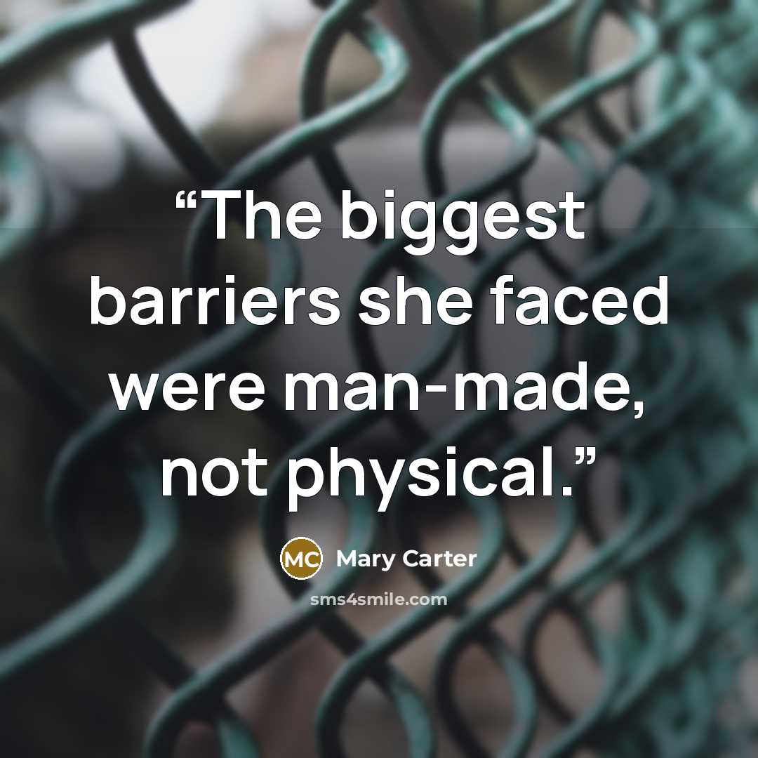 “The biggest barriers she faced were man-made, not physical.” quote by Mary Carter