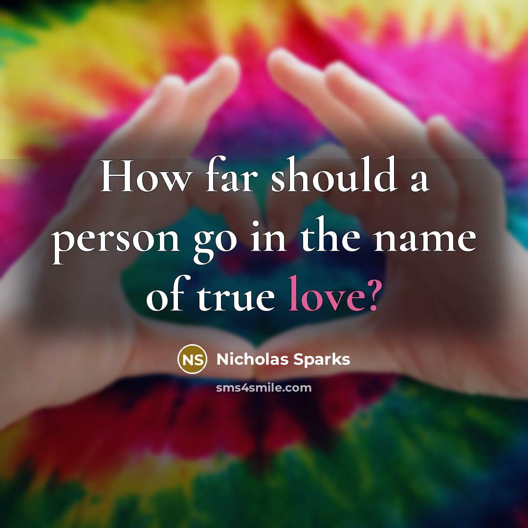 “How far should a person go in the name of true love?” quote by Nicholas Sparks