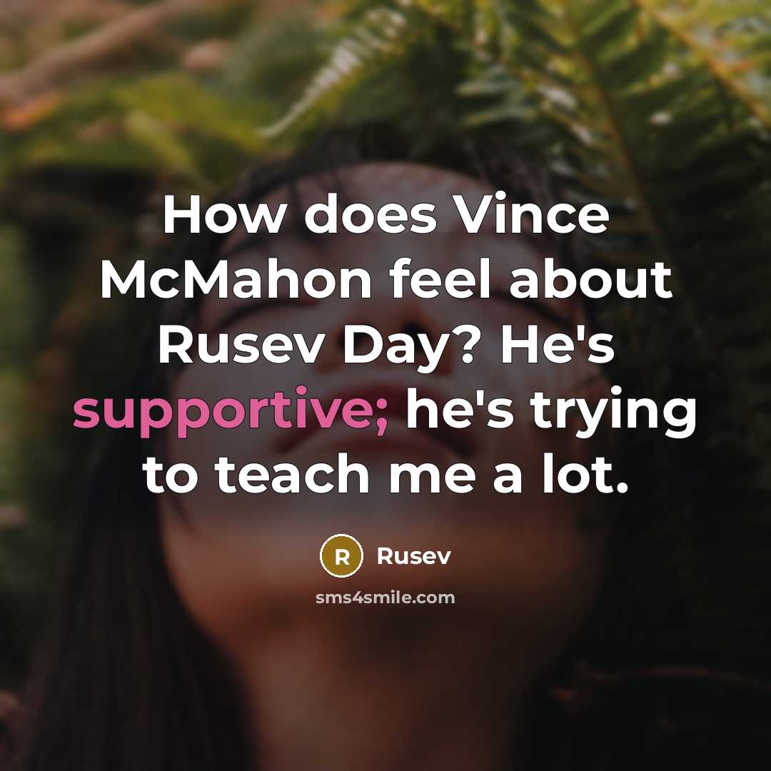 “How does Vince McMahon feel about Rusev Day? He's supportive; he's trying to teach me a lot.” quote by Rusev
