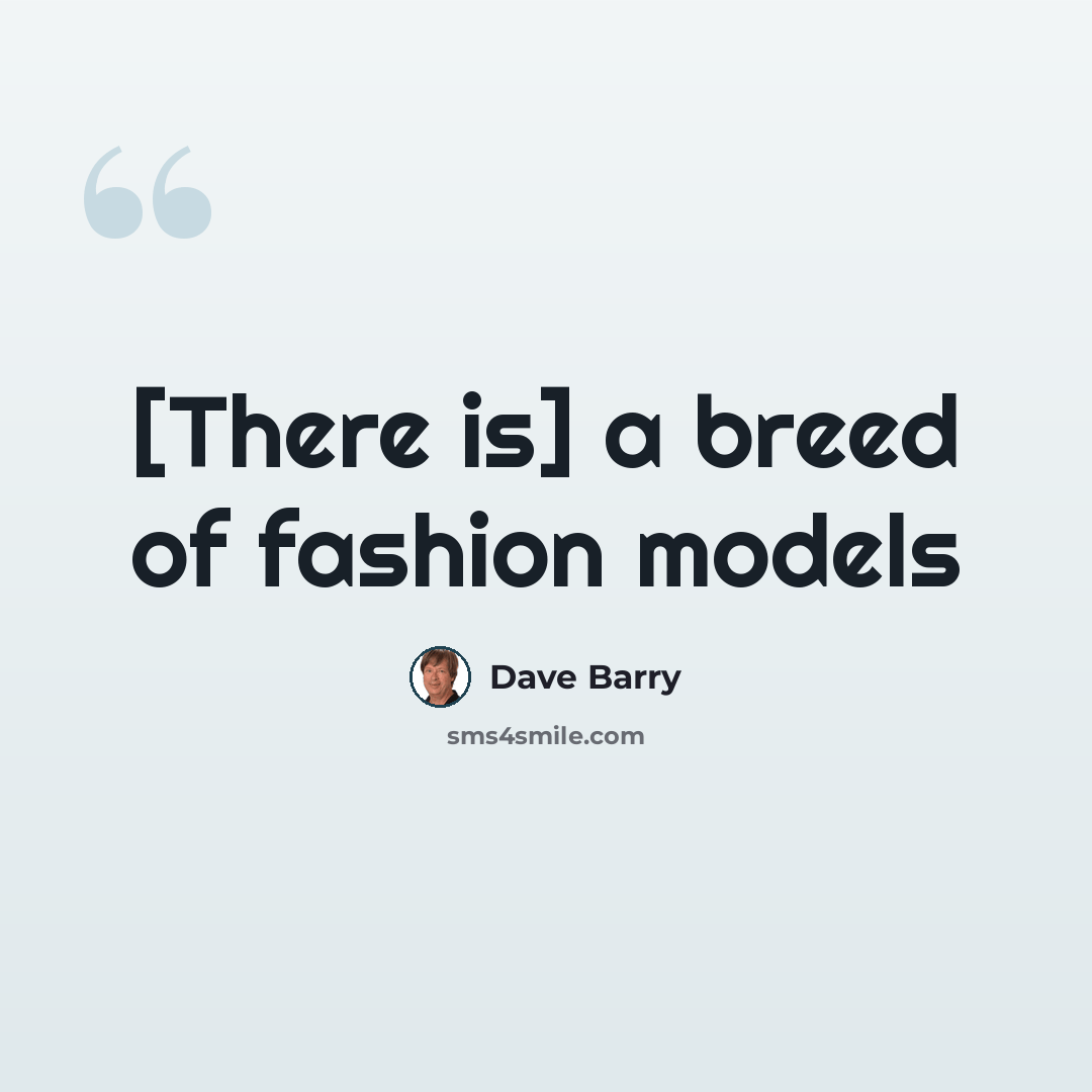 “[There is] a breed of fashion models” quote by Dave Barry
