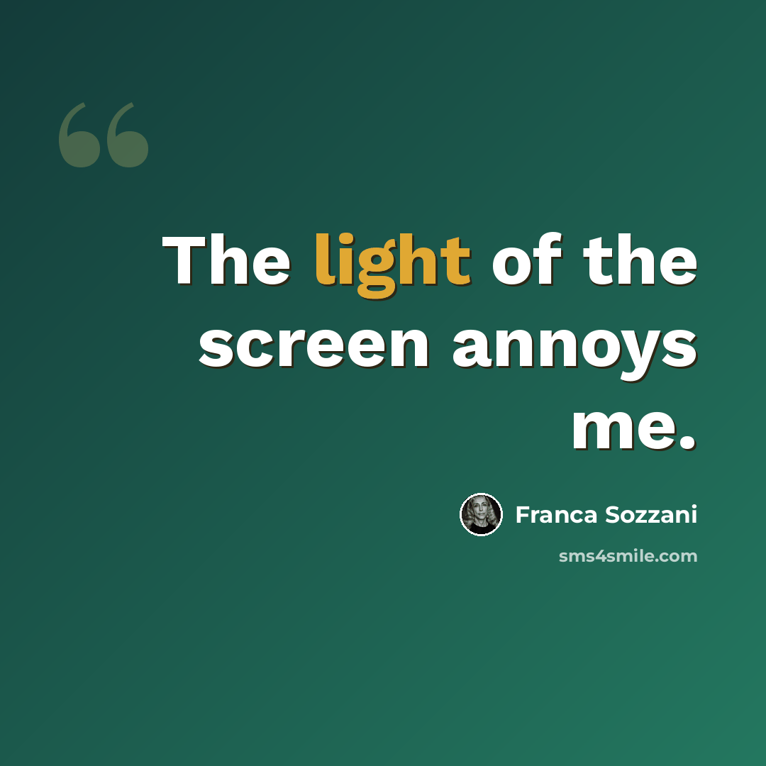 “The light of the screen annoys me.” quote by Franca Sozzani