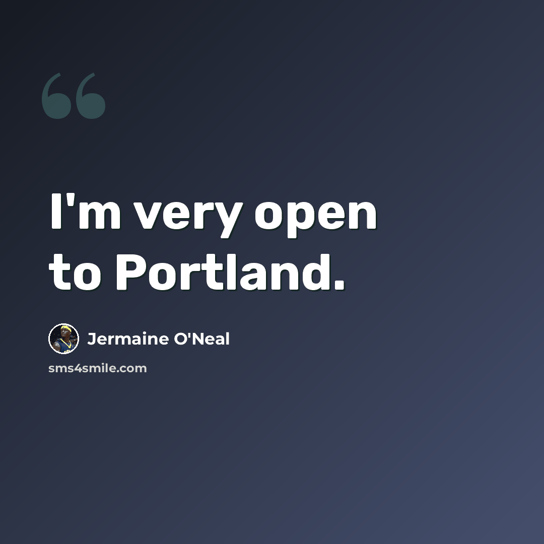 “I'm very open to Portland.” quote by Jermaine O'Neal