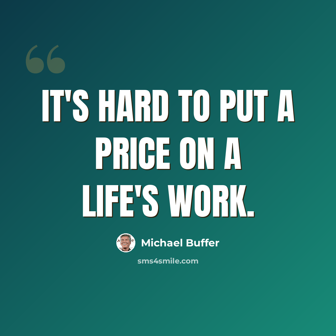 “It's hard to put a price on a life's work.” quote by Michael Buffer