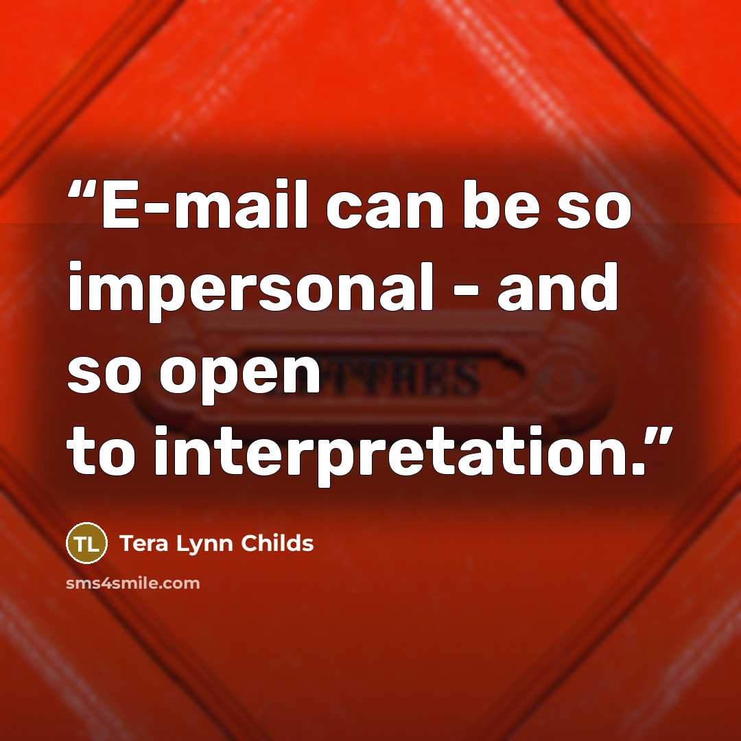“E-mail can be so impersonal - and so open to interpretation.” quote by Tera Lynn Childs