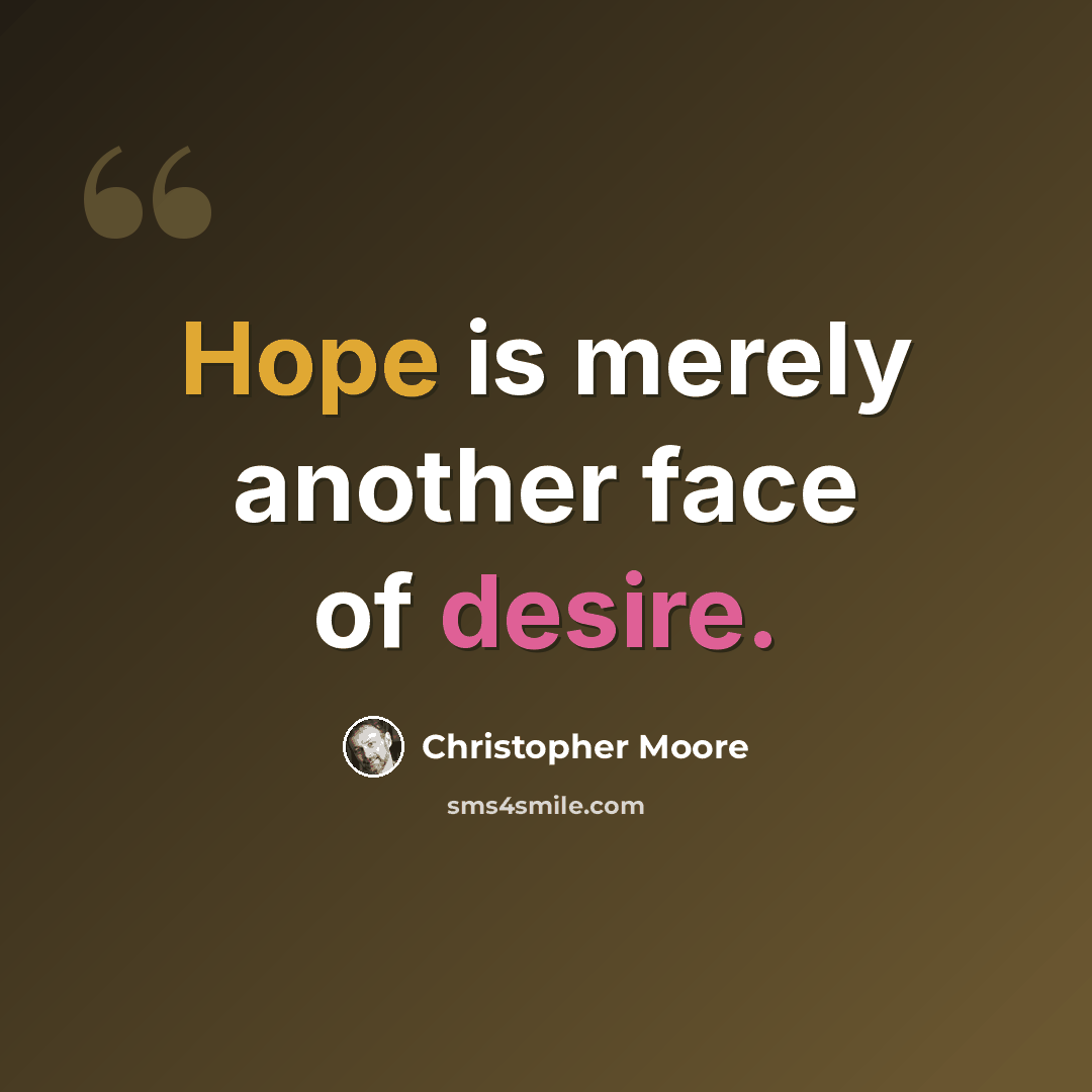 “Hope is merely another face of desire.” quote by Christopher Moore