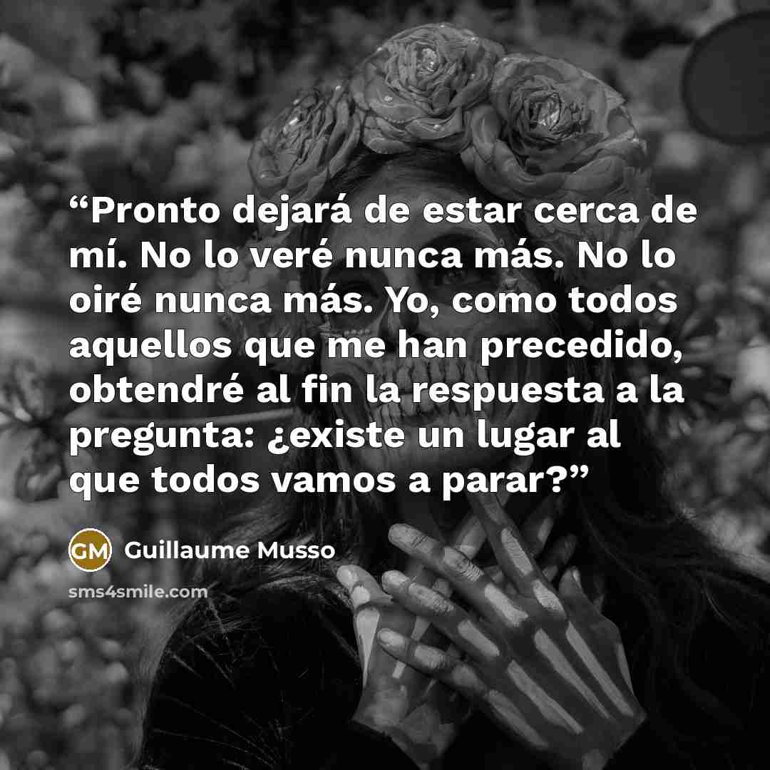 “Pronto dejará de estar cerca de mí. No lo veré nunca más. No lo oiré nunca más. Yo, como todos aquellos que me han precedido, obtendré al fin la respuesta a la pregunta: ¿existe un lugar al que todos vamos a parar?” quote by Guillaume Musso