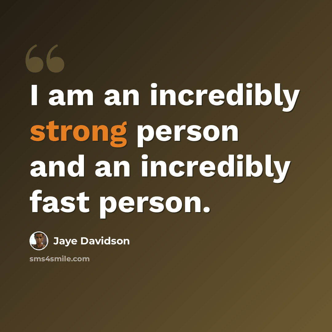 “I am an incredibly strong person and an incredibly fast person.” quote by Jaye Davidson