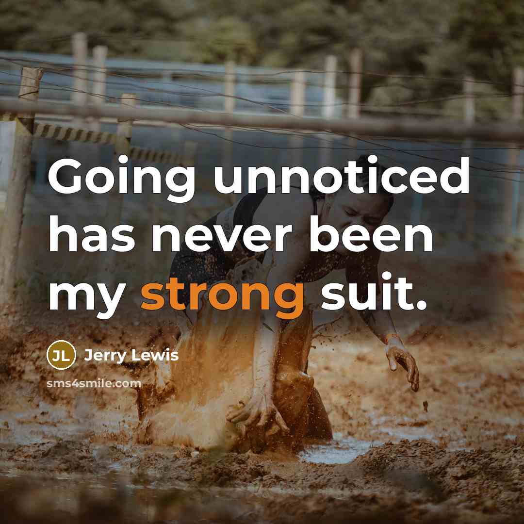“Going unnoticed has never been my strong suit.” quote by Jerry Lewis
