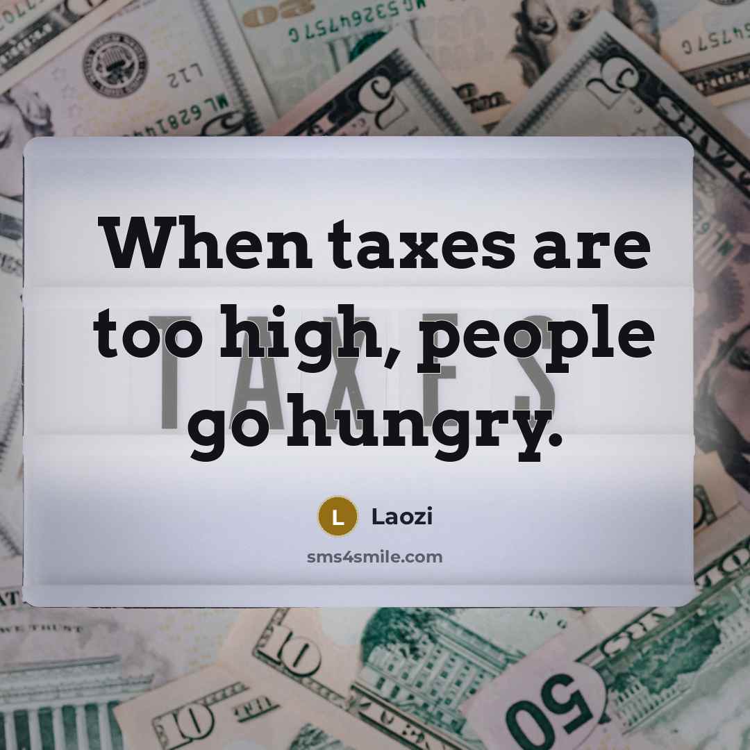 “When taxes are too high, people go hungry.” quote by Laozi