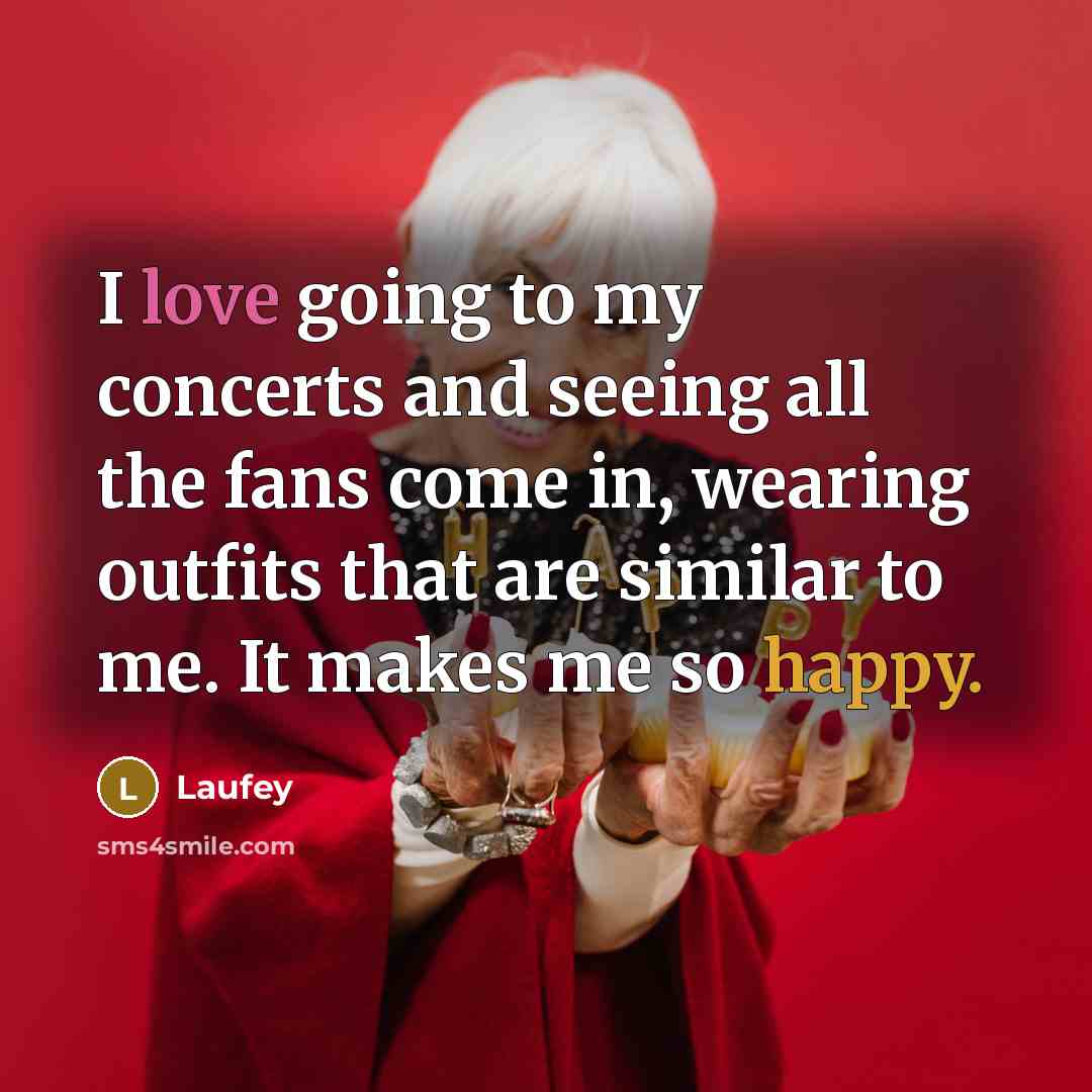 “I love going to my concerts and seeing all the fans come in, wearing outfits that are similar to me. It makes me so happy.” quote by Laufey