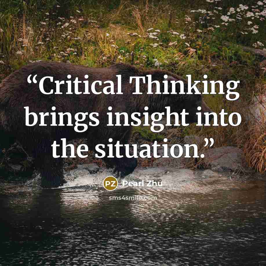 “Critical Thinking brings insight into the situation.” quote by Pearl Zhu