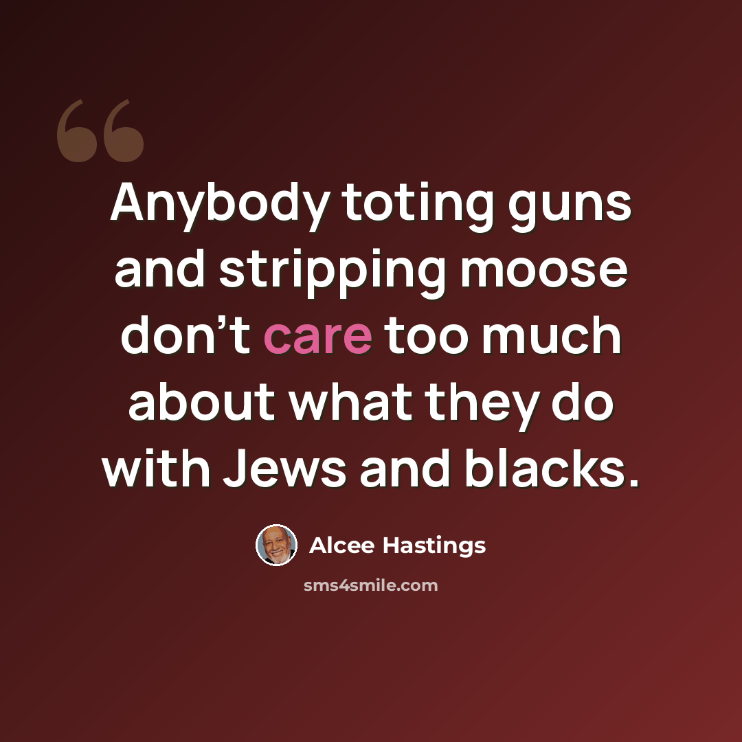 “Anybody toting guns and stripping moose don't care too much about what they do with Jews and blacks.” quote by Alcee Hastings