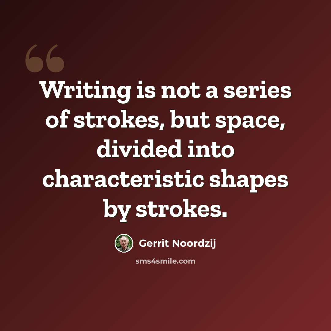 “Writing is not a series of strokes, but space, divided into characteristic shapes by strokes.” quote by Gerrit Noordzij