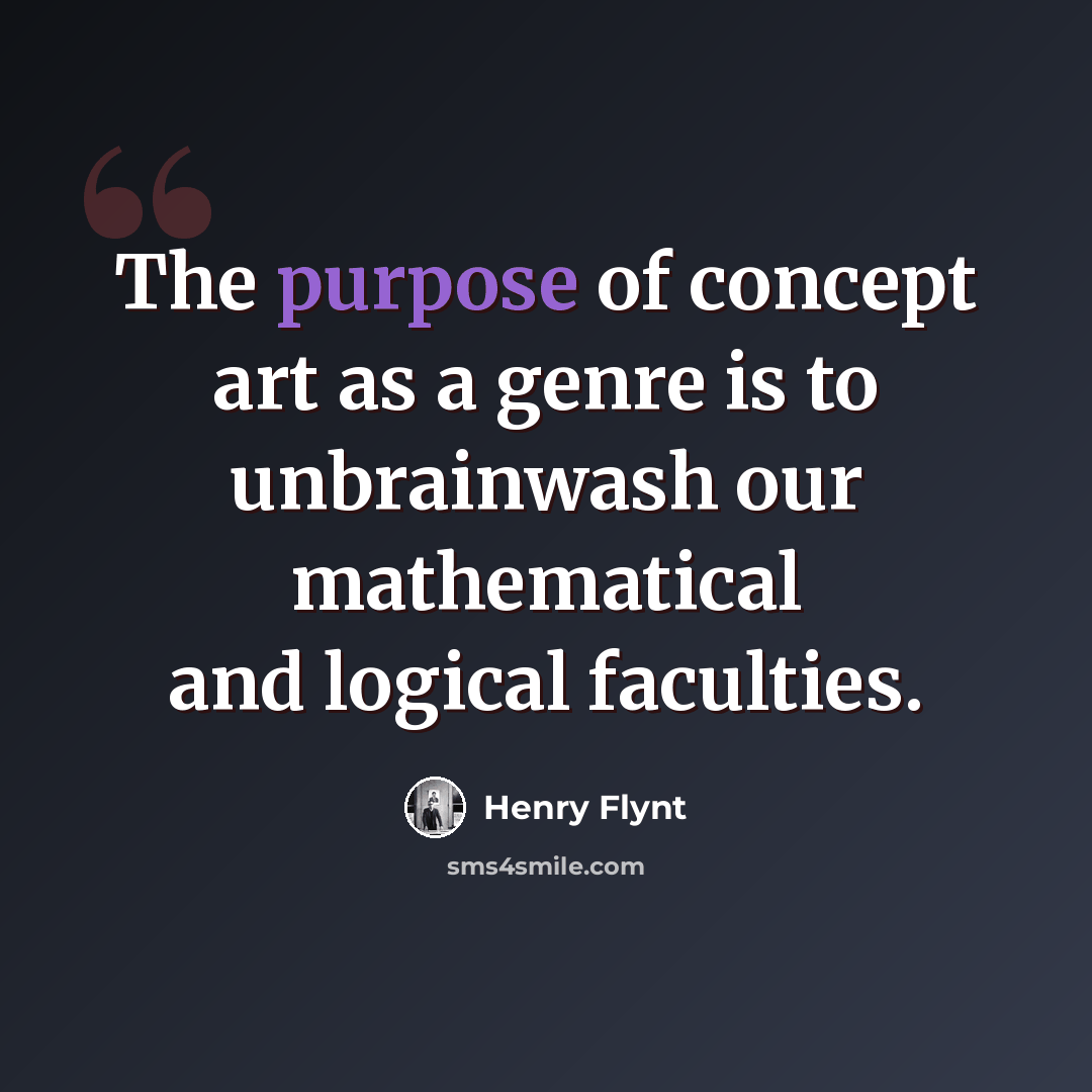 “The purpose of concept art as a genre is to unbrainwash our mathematical and logical faculties.” quote by Henry Flynt