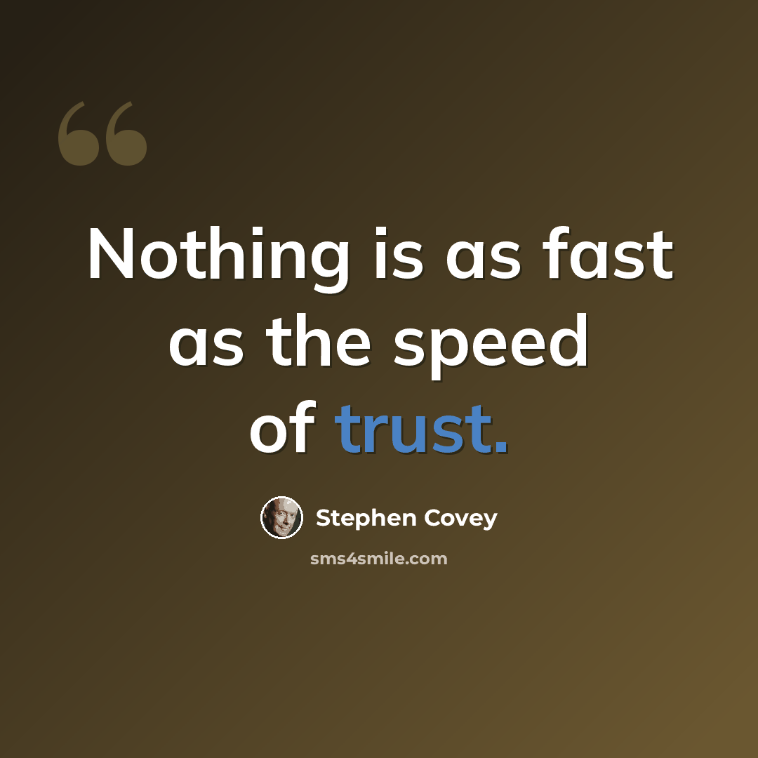 “Nothing is as fast as the speed of trust.” quote by Stephen Covey