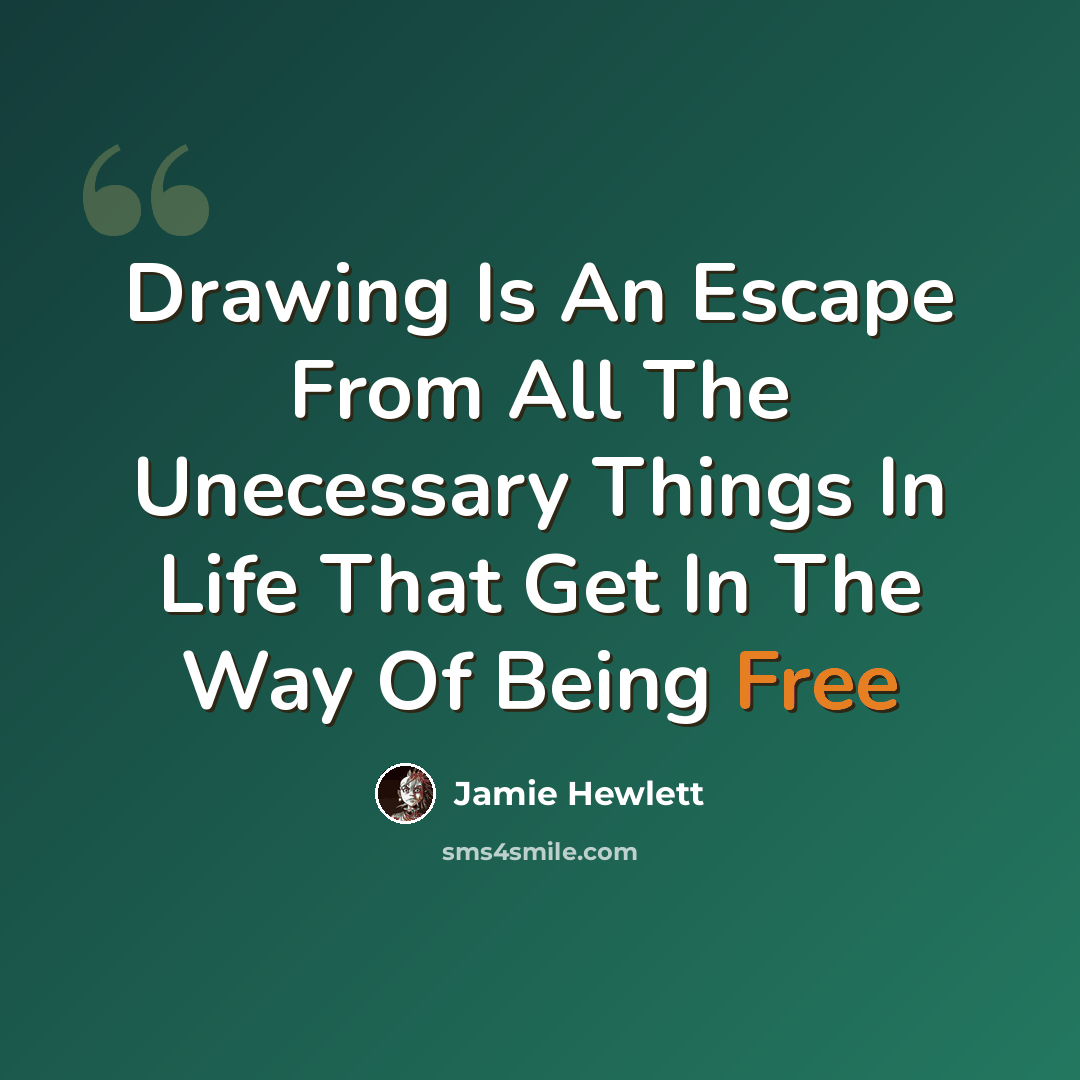 “Drawing Is An Escape From All The Unecessary Things In Life That Get In The Way Of Being Free” quote by Jamie Hewlett