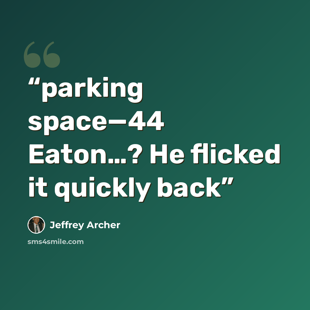 “parking space—44 Eaton…? He flicked it quickly back” quote by Jeffrey Archer
