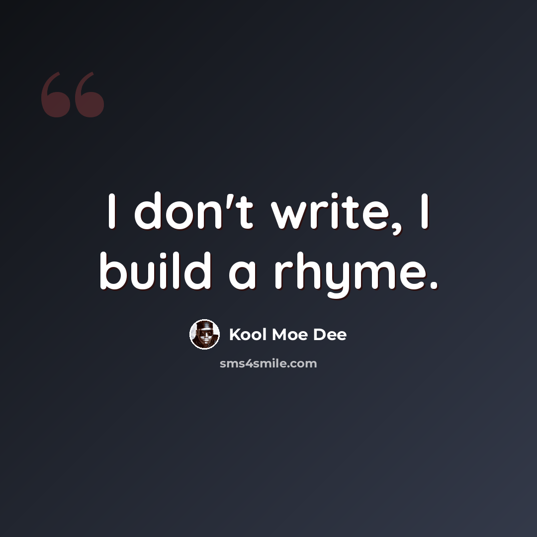 “I don't write, I build a rhyme.” quote by Kool Moe Dee