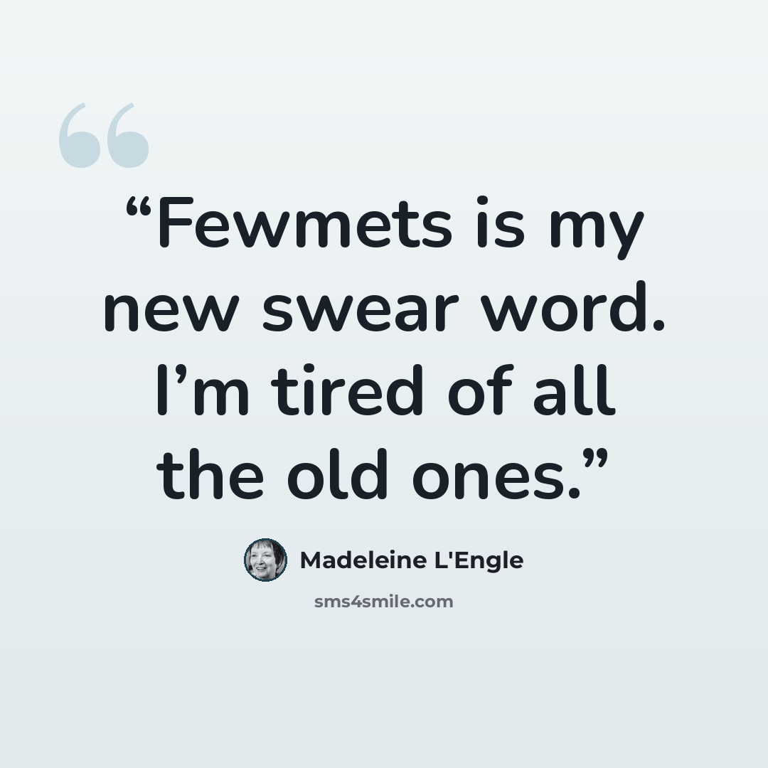 “Fewmets is my new swear word. I’m tired of all the old ones.” quote by Madeleine L'Engle