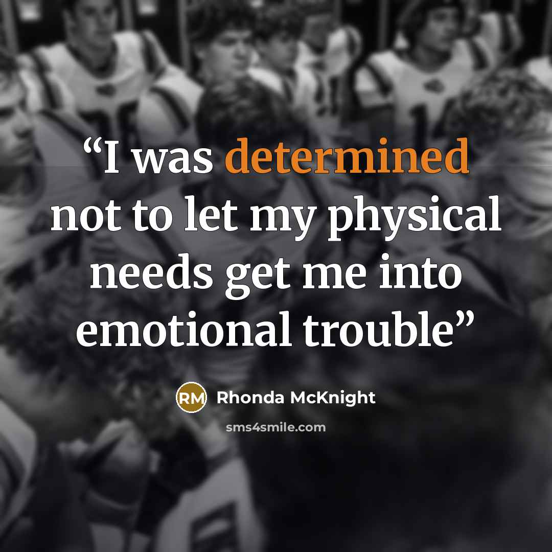 “I was determined not to let my physical needs get me into emotional trouble” quote by Rhonda McKnight