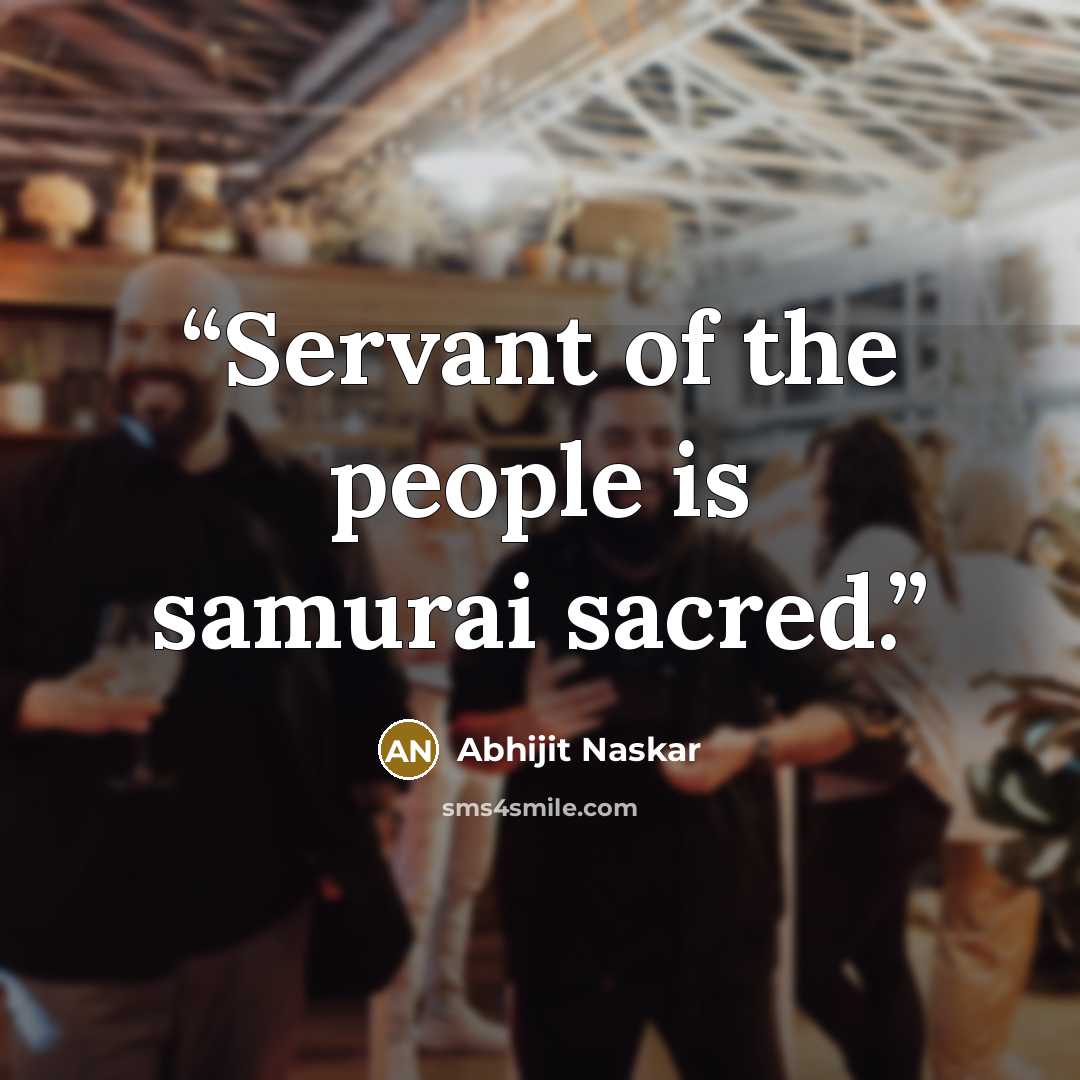 “Servant of the people is samurai sacred.” quote by Abhijit Naskar