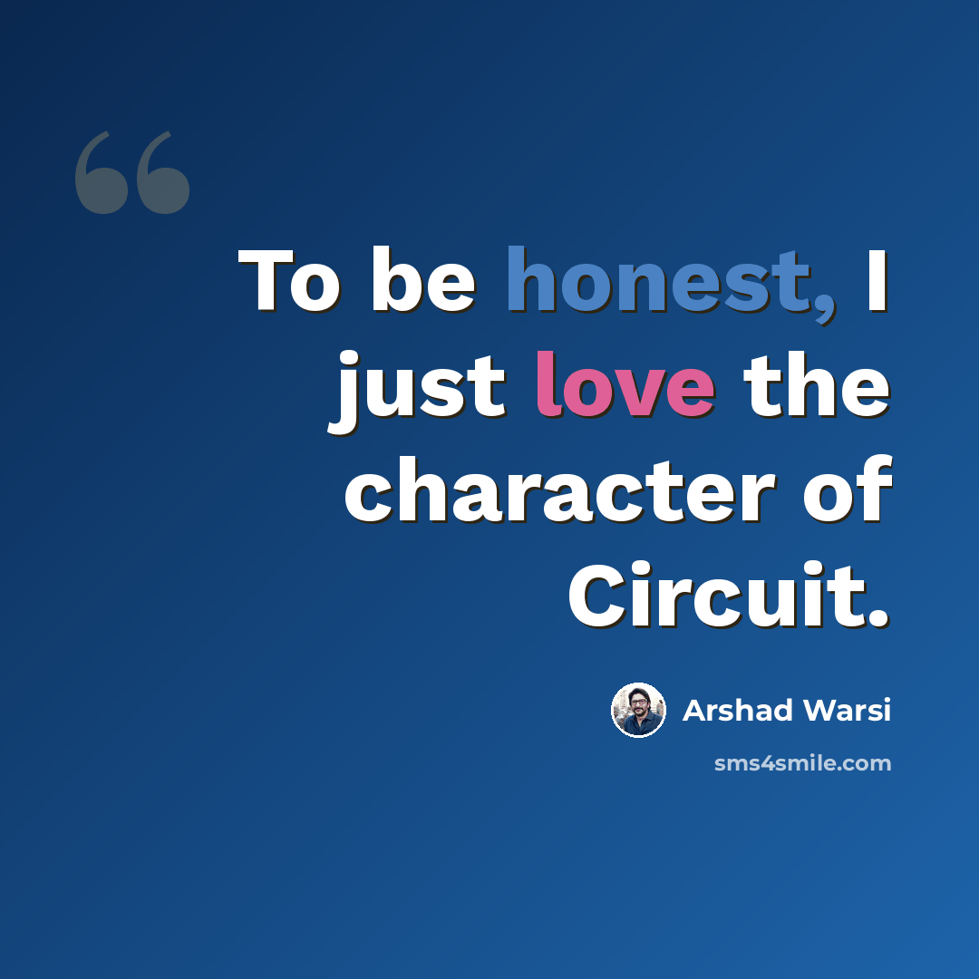 “To be honest, I just love the character of Circuit.” quote by Arshad Warsi