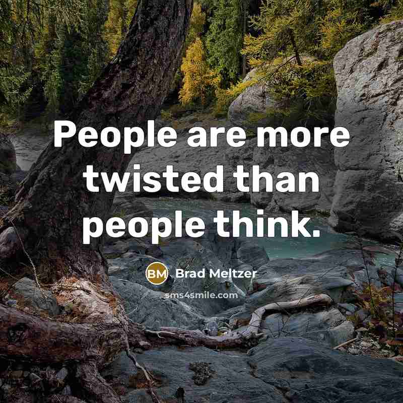 “People are more twisted than people think.” quote by Brad Meltzer