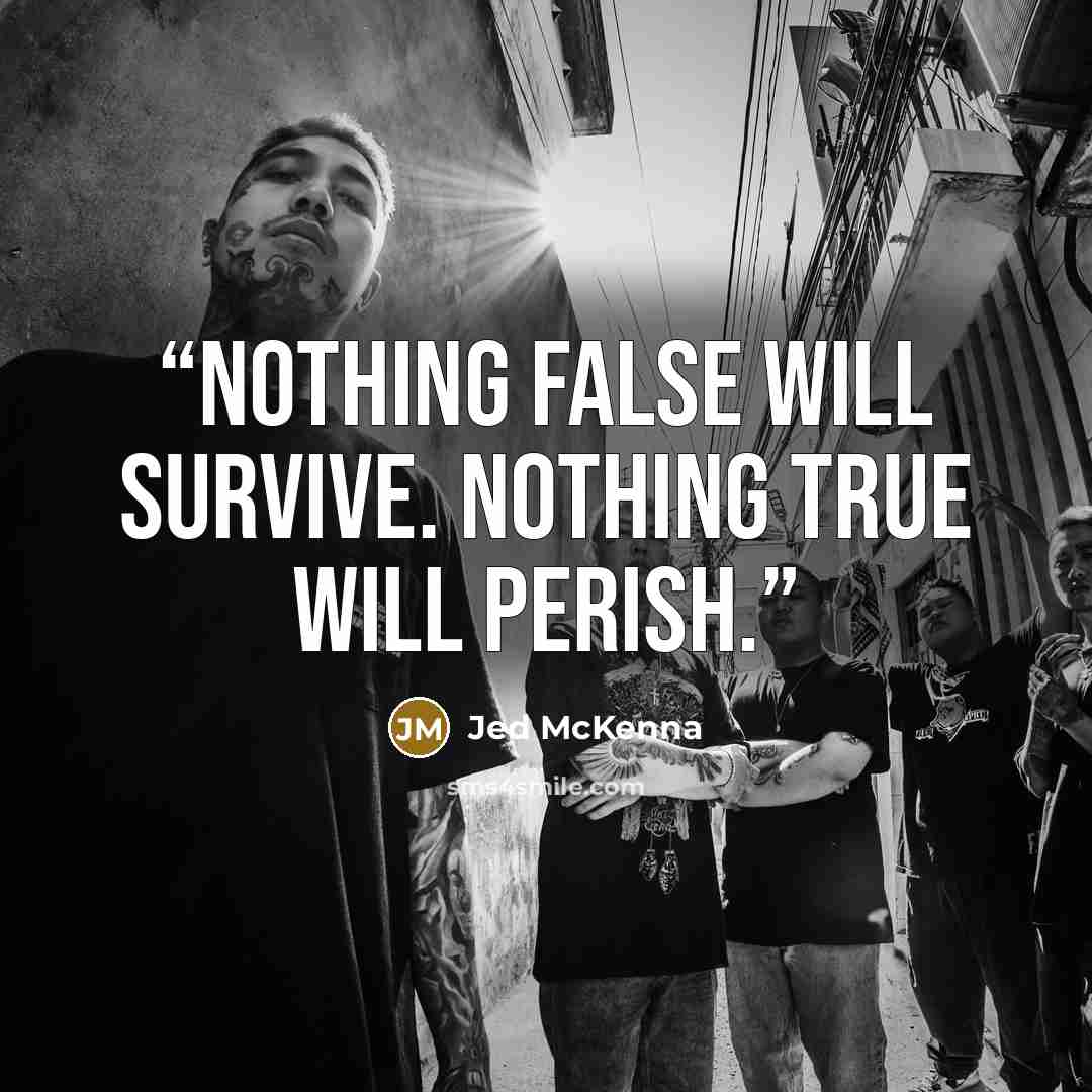 “Nothing false will survive. Nothing true will perish.” quote by Jed McKenna
