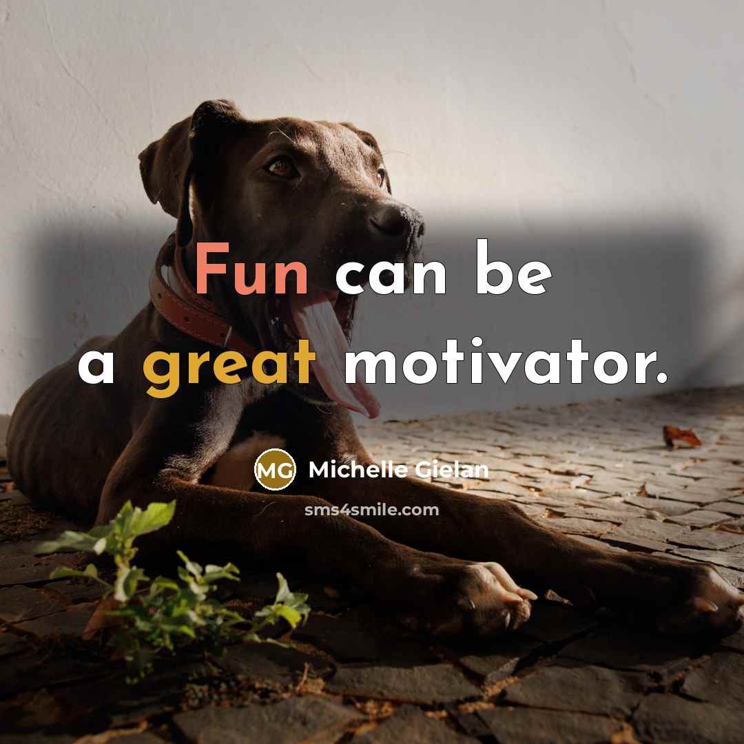 “Fun can be a great motivator.” quote by Michelle Gielan