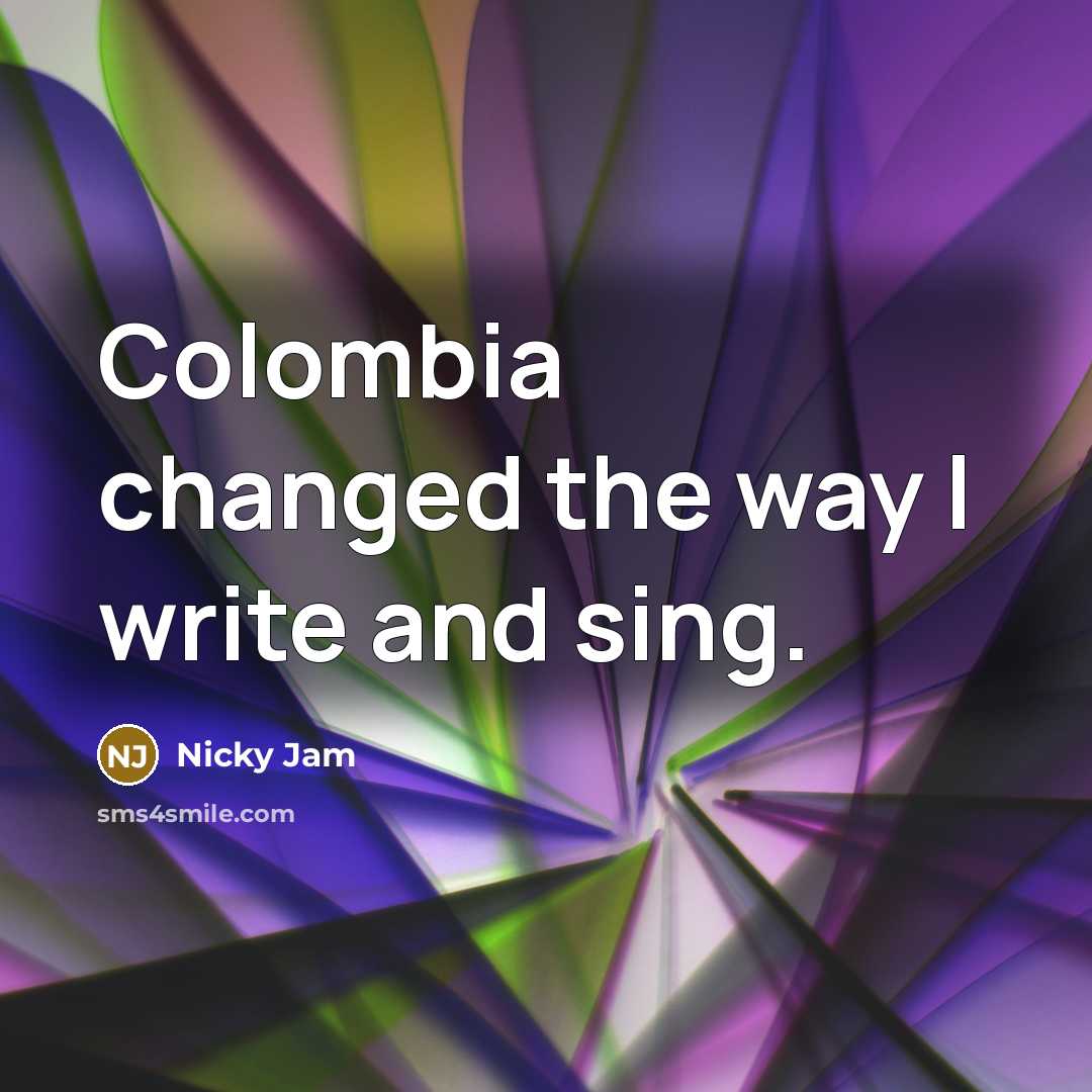 “Colombia changed the way I write and sing.” quote by Nicky Jam