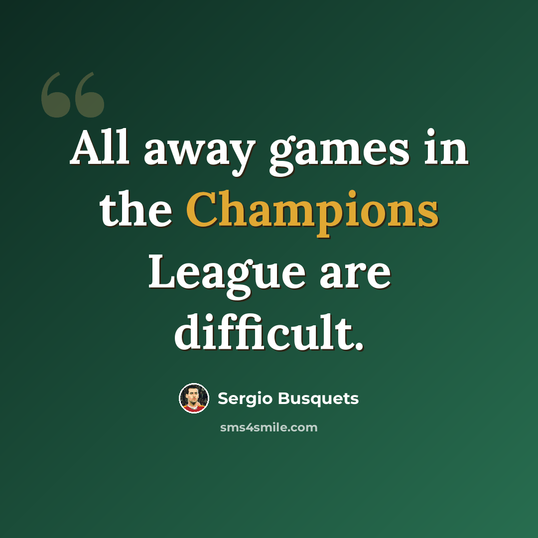 “All away games in the Champions League are difficult.” quote by Sergio Busquets