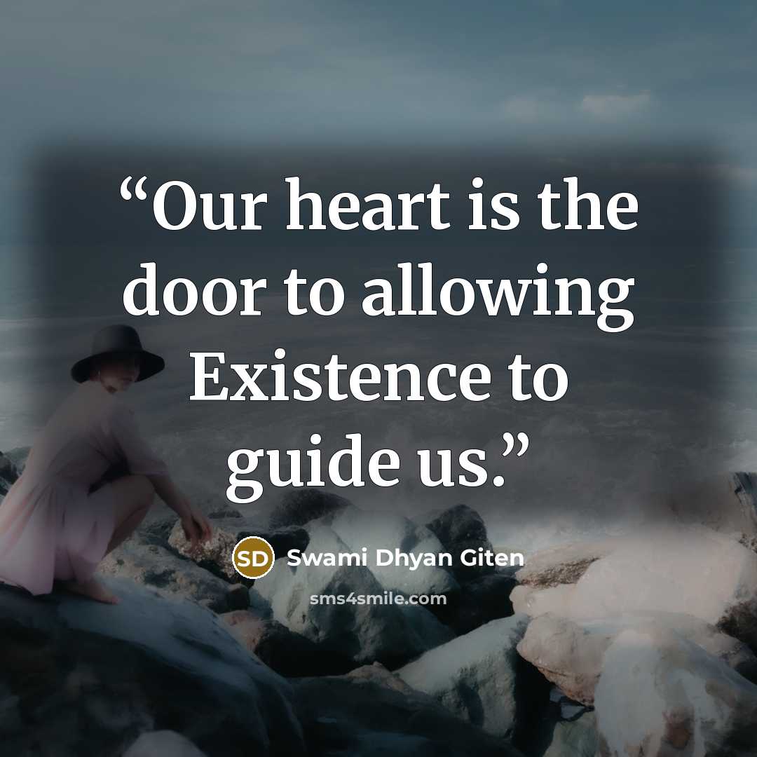 “Our heart is the door to allowing Existence to guide us.” quote by Swami Dhyan Giten