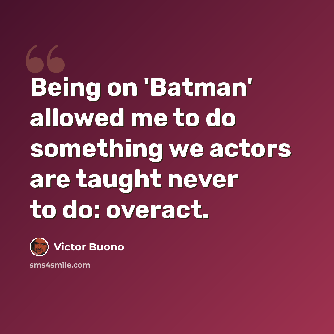 “Being on 'Batman' allowed me to do something we actors are taught never to do: overact.” quote by Victor Buono