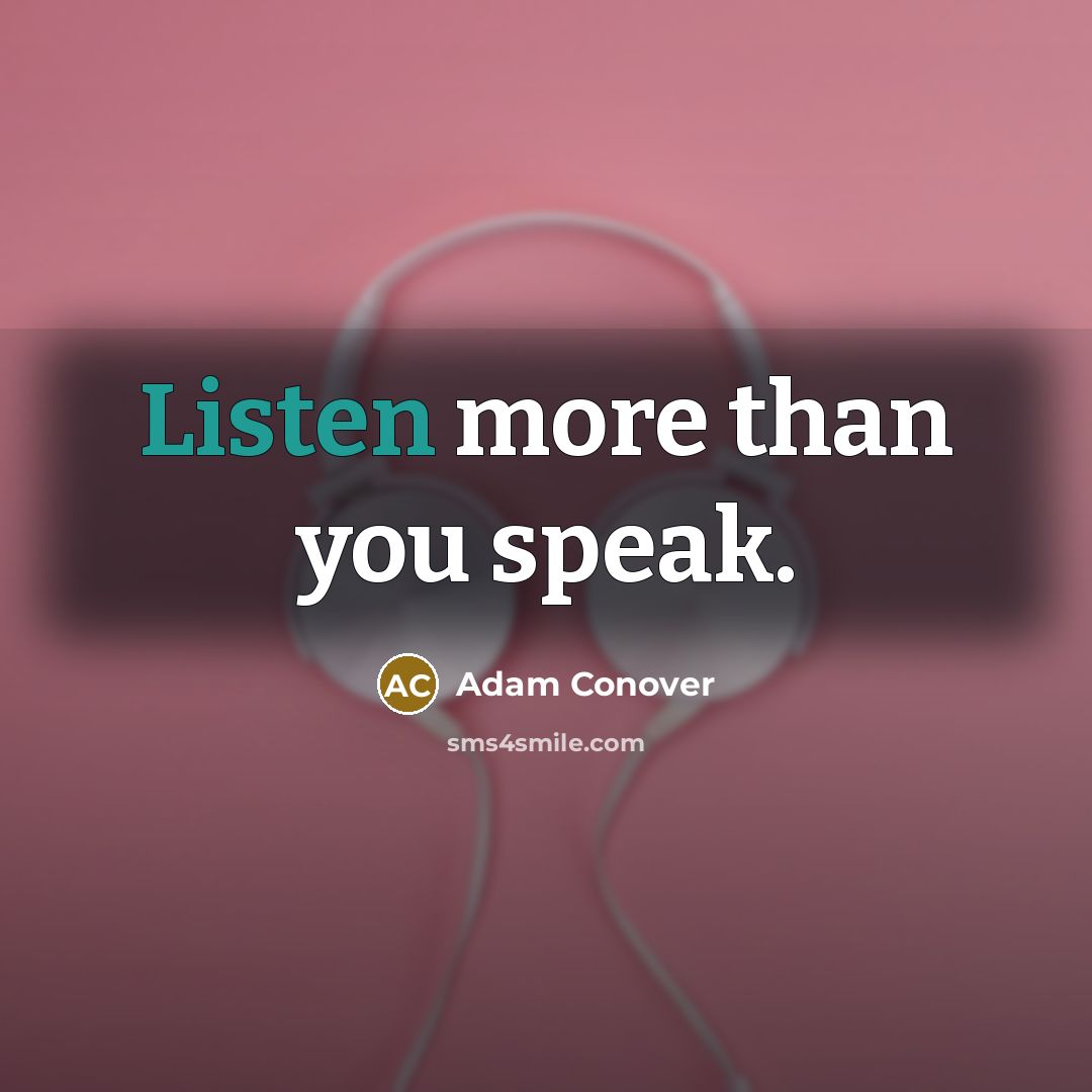 “Listen more than you speak.” quote by Adam Conover