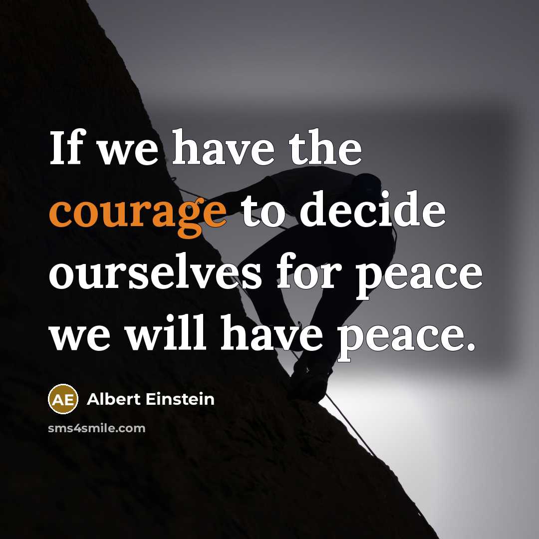 “If we have the courage to decide ourselves for peace we will have peace.” quote by Albert Einstein
