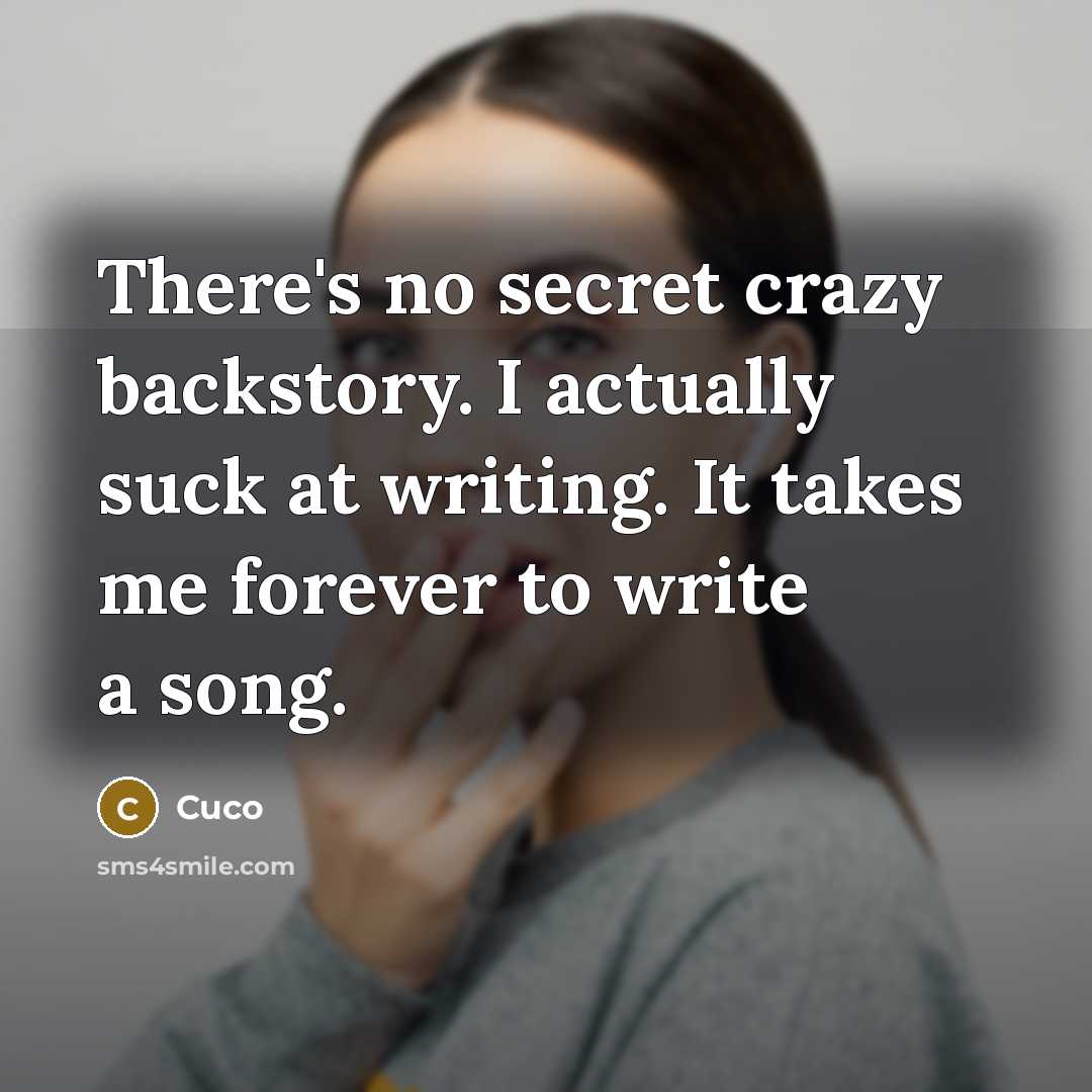 “There's no secret crazy backstory. I actually suck at writing. It takes me forever to write a song.” quote by Cuco
