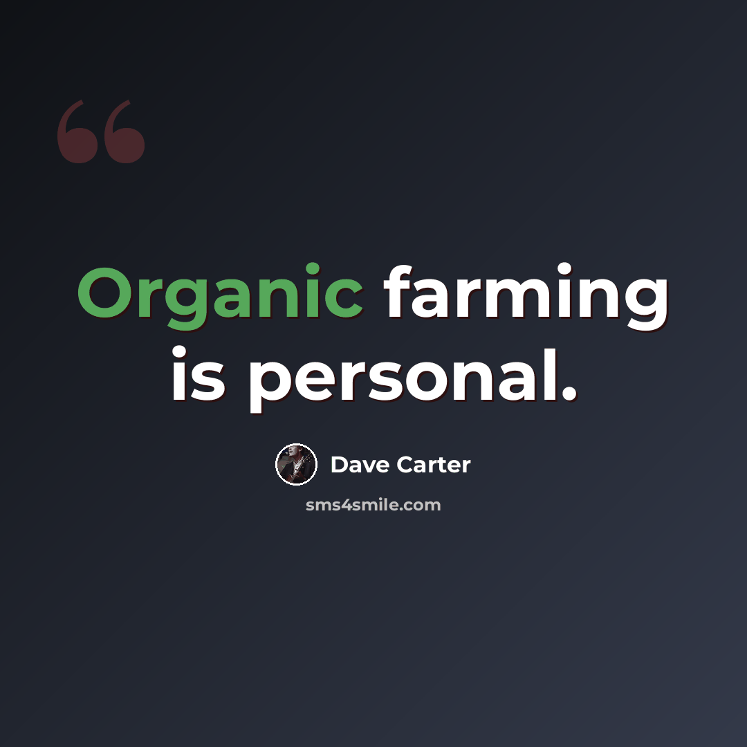 “Organic farming is personal.” quote by Dave Carter