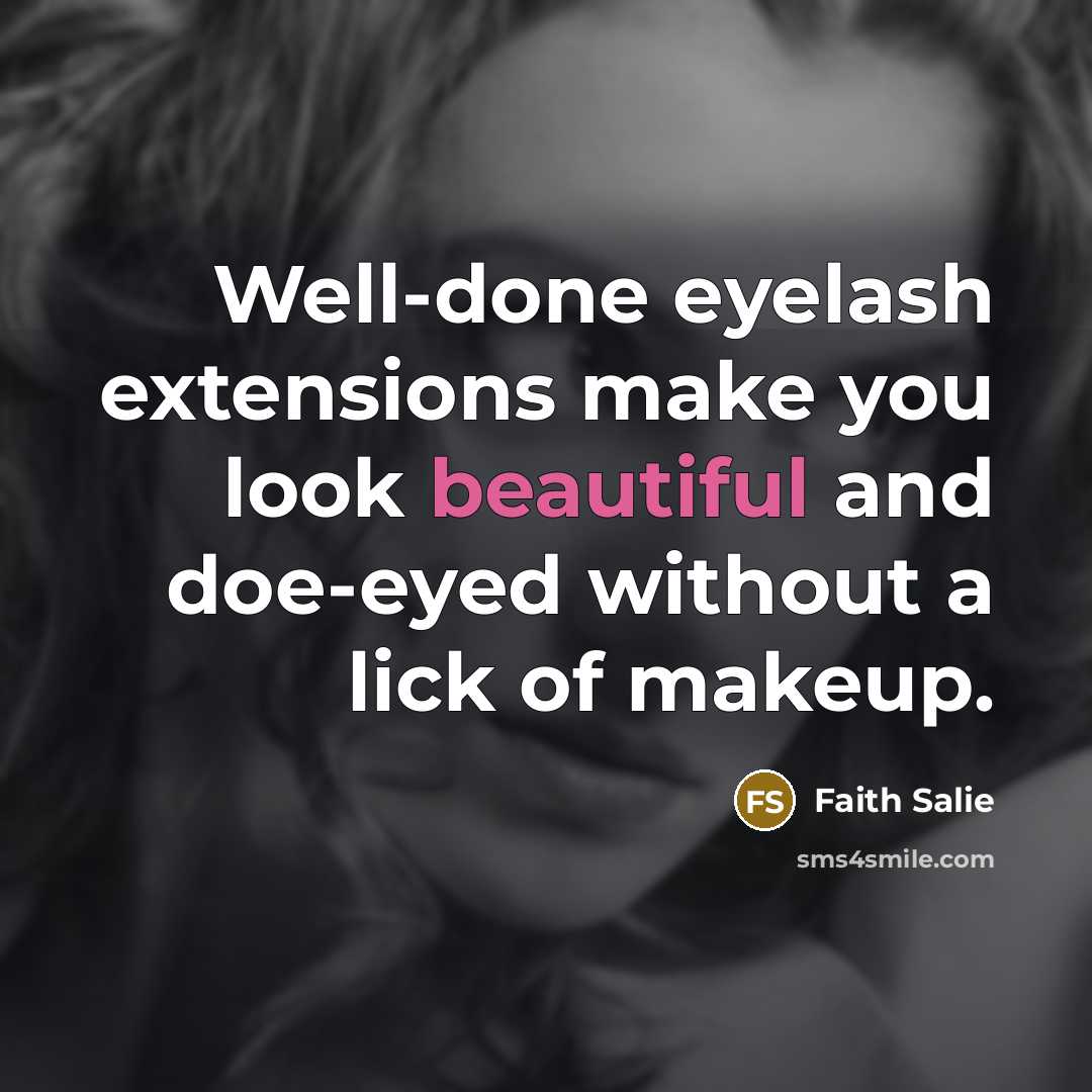 “Well-done eyelash extensions make you look beautiful and doe-eyed without a lick of makeup.” quote by Faith Salie