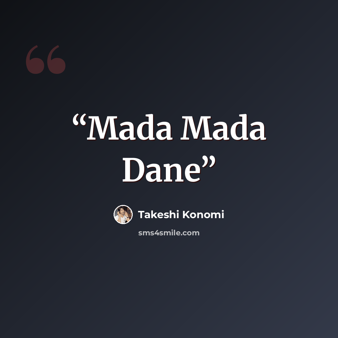 “Mada Mada Dane” quote by Takeshi Konomi