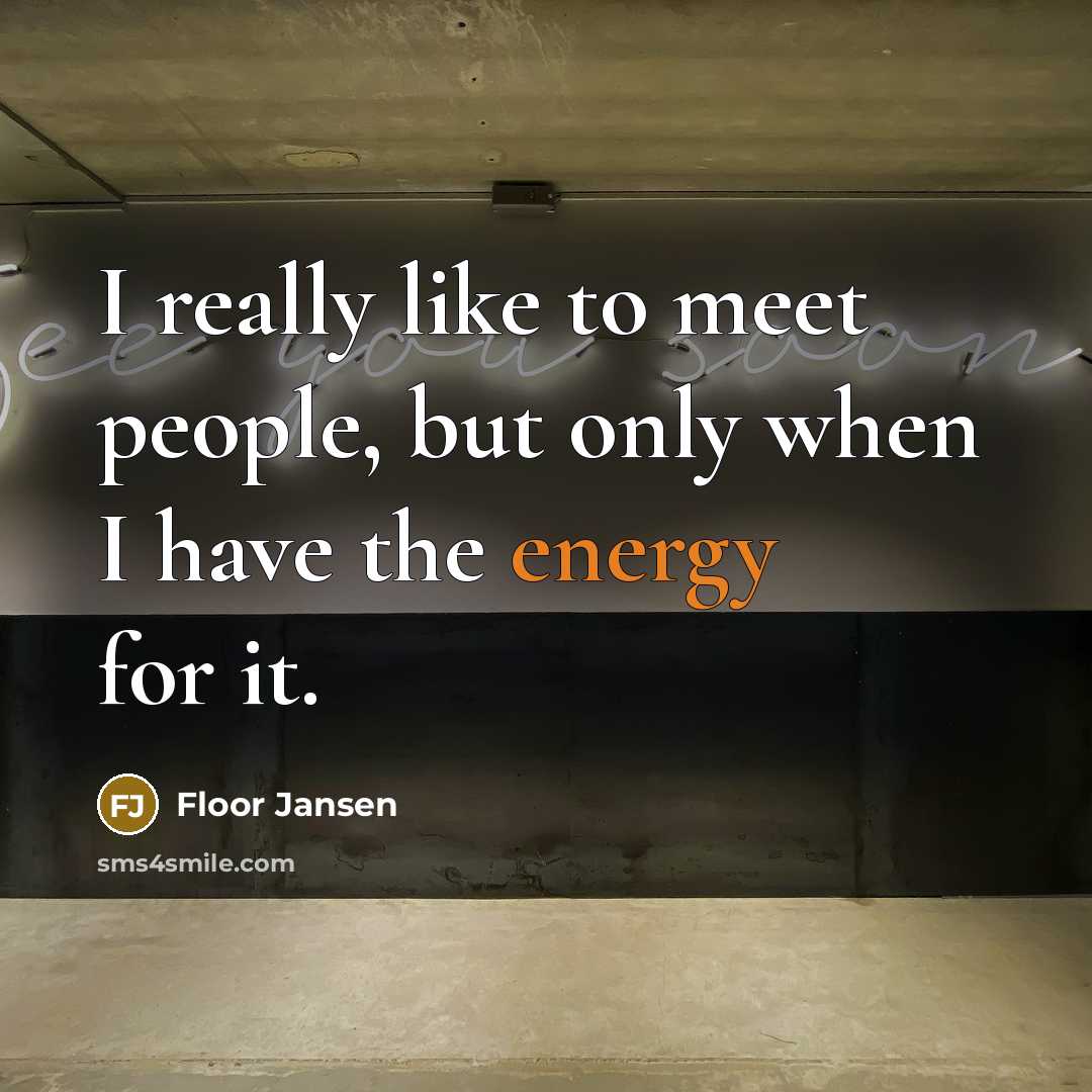 “I really like to meet people, but only when I have the energy for it.” quote by Floor Jansen