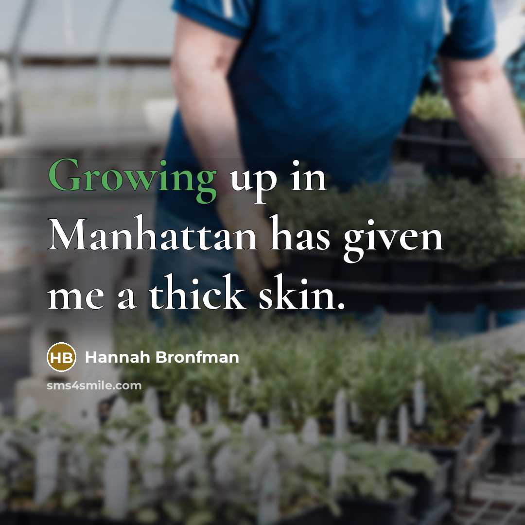 “Growing up in Manhattan has given me a thick skin.” quote by Hannah Bronfman