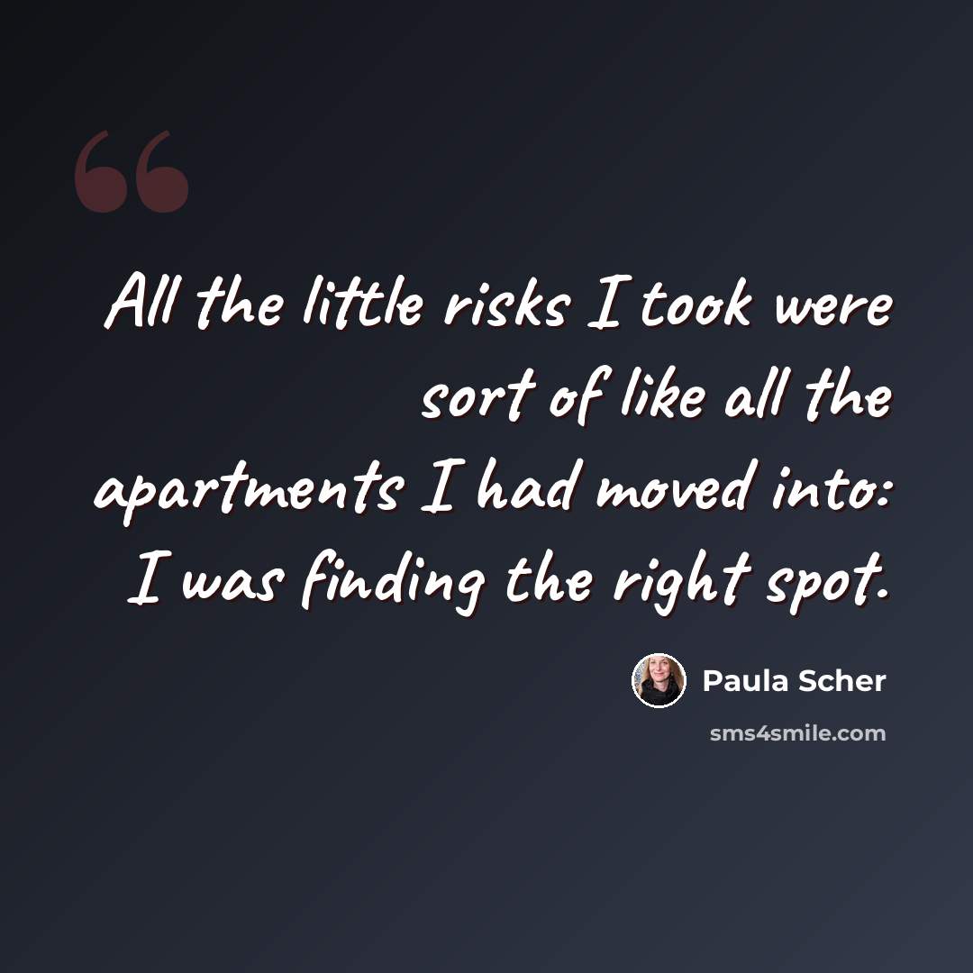 “All the little risks I took were sort of like all the apartments I had moved into: I was finding the right spot.” quote by Paula Scher