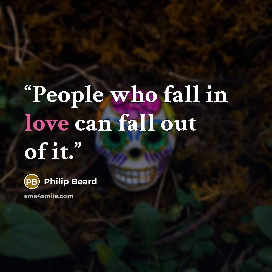 “People who fall in love can fall out of it.” quote by Philip Beard