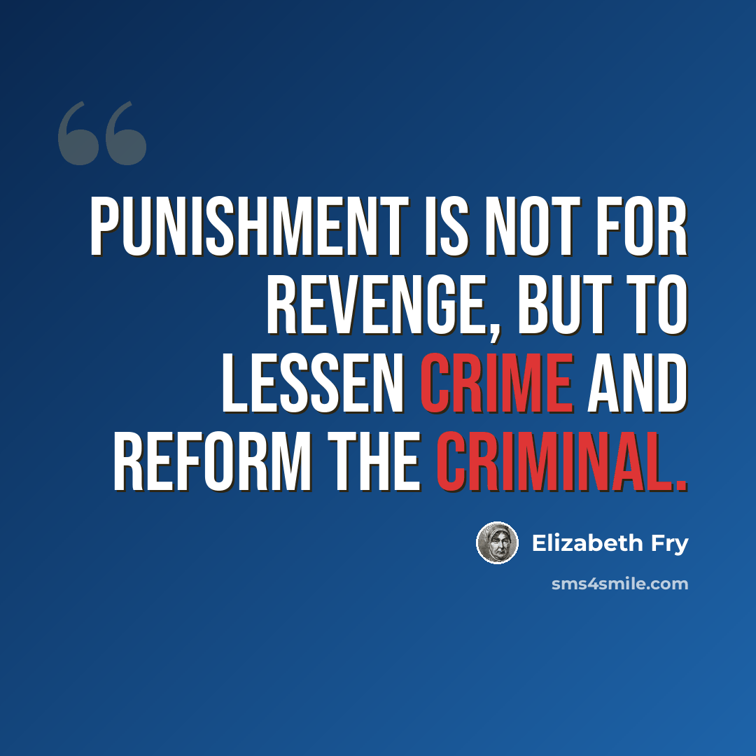 “Punishment is not for revenge, but to lessen crime and reform the criminal.” quote by Elizabeth Fry