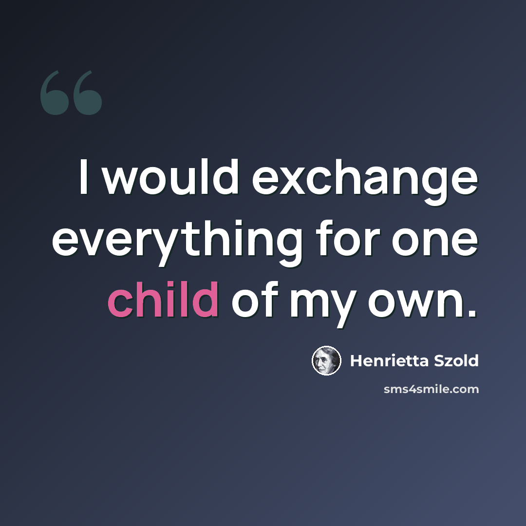 “I would exchange everything for one child of my own.” quote by Henrietta Szold