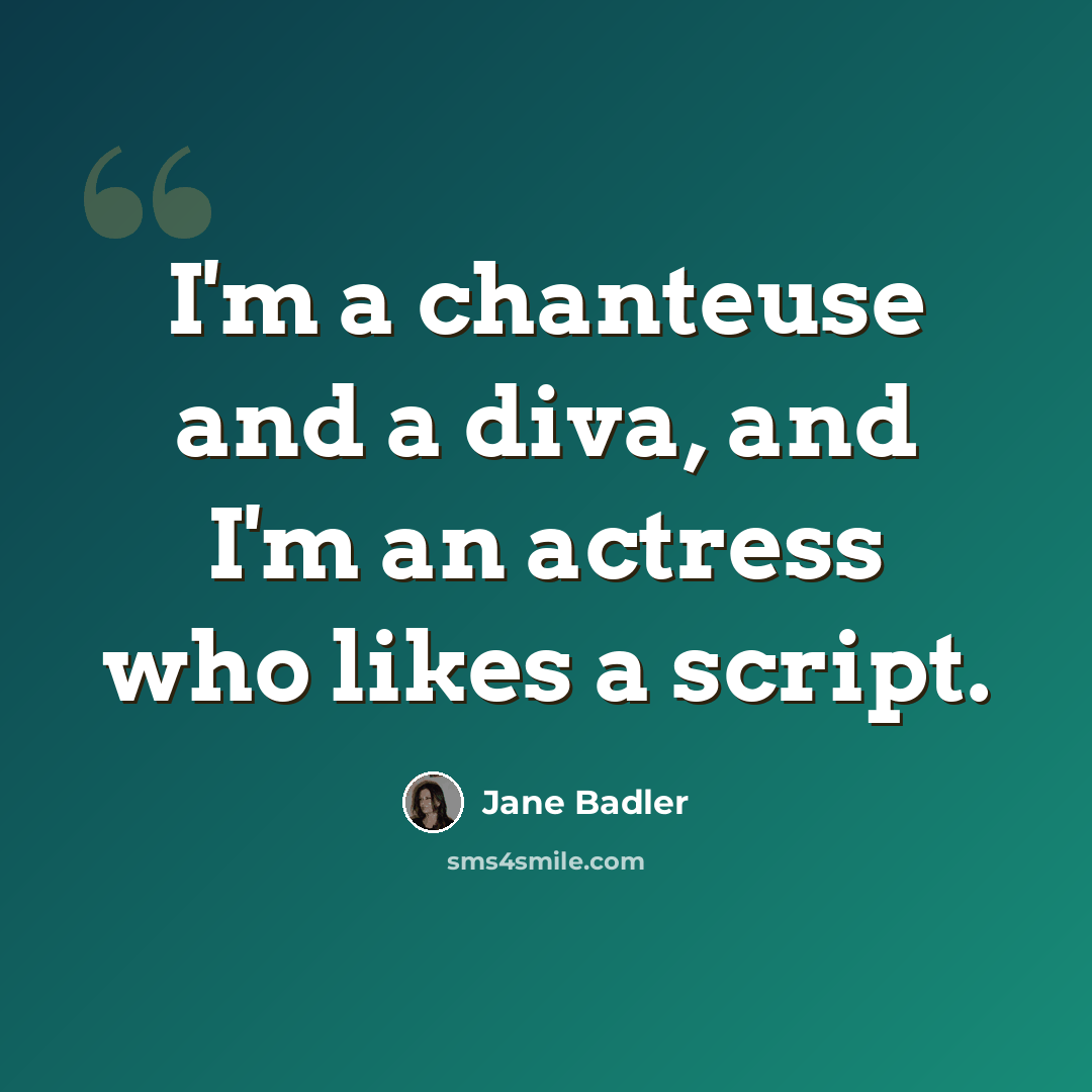 “I'm a chanteuse and a diva, and I'm an actress who likes a script.” quote by Jane Badler