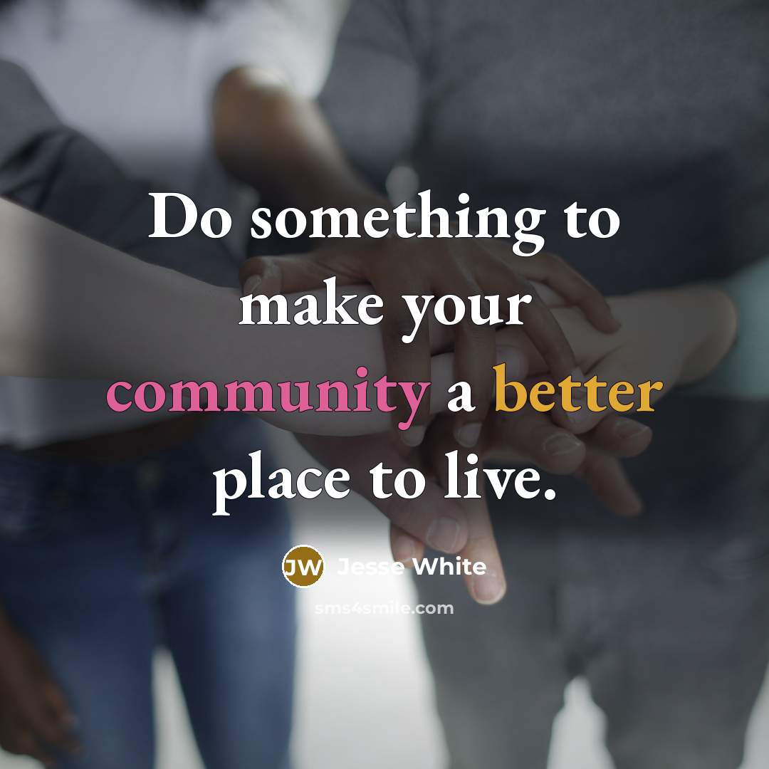 “Do something to make your community a better place to live.” quote by Jesse White