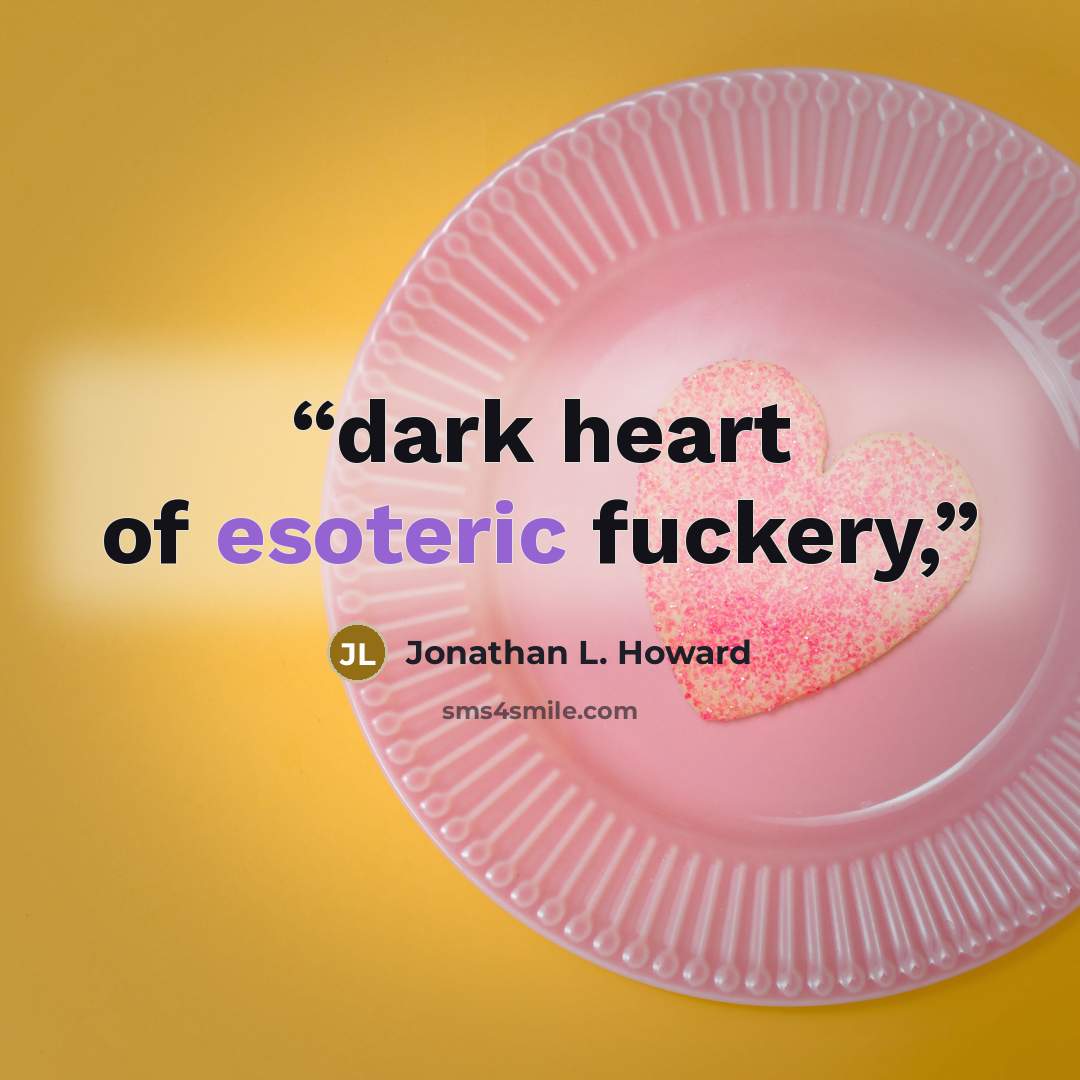 “dark heart of esoteric fuckery,” quote by Jonathan L. Howard