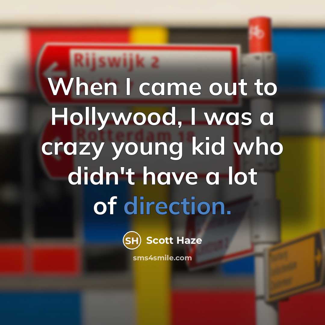 “When I came out to Hollywood, I was a crazy young kid who didn't have a lot of direction.” quote by Scott Haze